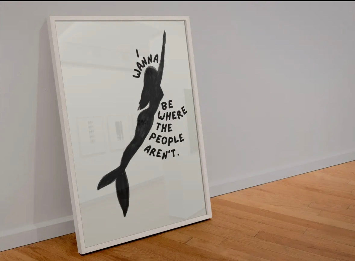 I Want To Be Where The People Aren’t A4 Print