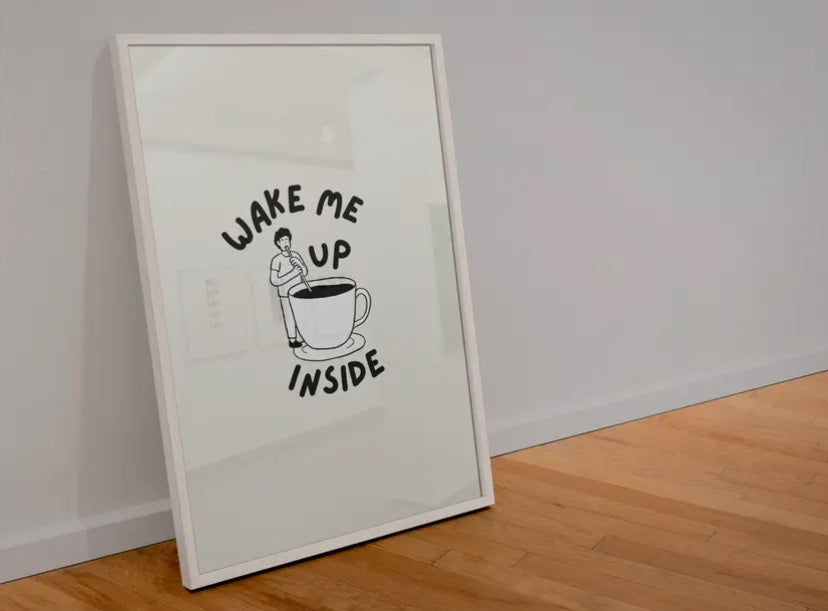 Wake Me Up Inside A4 Print