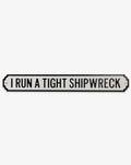 I Run A Tight Shipwreck Sign