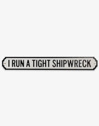 I Run A Tight Shipwreck Sign
