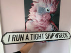 I Run A Tight Shipwreck Sign
